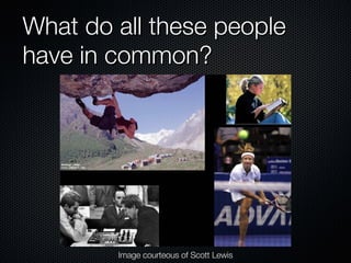 What do all these people have in common? Image courteous of Scott Lewis 