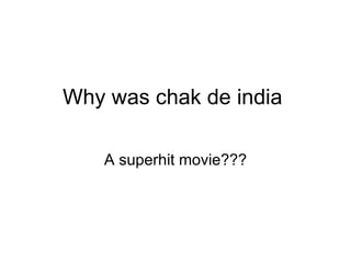 Why was chak de india  A superhit movie??? 