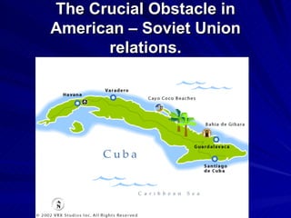 The Crucial Obstacle in American – Soviet Union relations. 