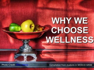 Photo Credit:  Rick_Harris WHY WE CHOOSE WELLNESS Compilation from students in WED110-50940 