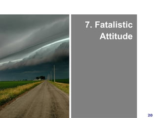 7. Fatalistic Attitude 