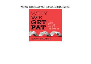 Why We Get Fat: And What to Do about It (Rough Cut)
Why We Get Fat: And What to Do about It (Rough Cut)
 
