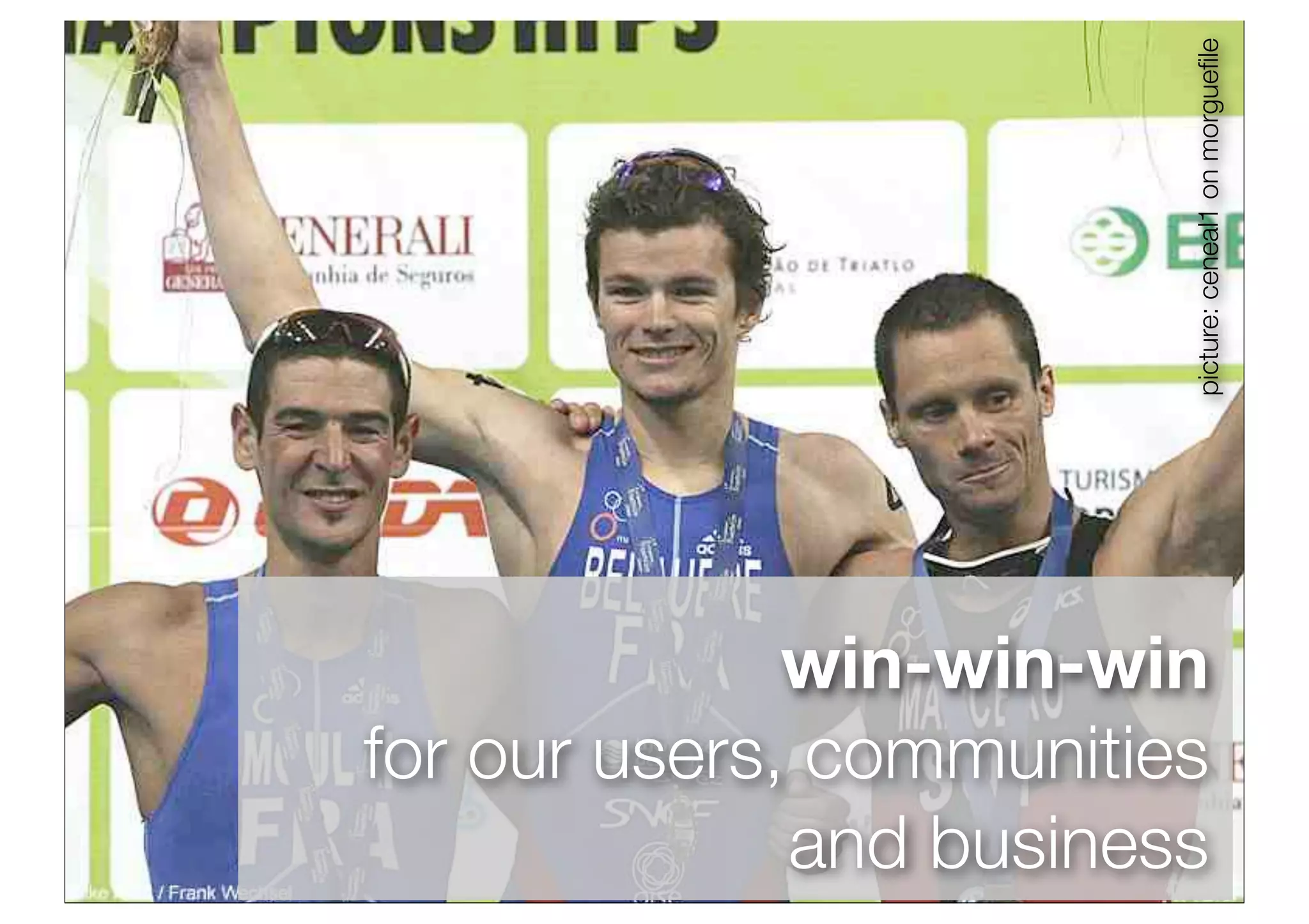 picture: ceneal1 on morgueﬁle
              win-win-win
for our users, communities
              and business
 