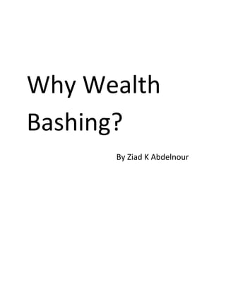 Why Wealth
Bashing?
By Ziad K Abdelnour

 