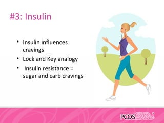 #3: Insulin
• Insulin influences
cravings
• Lock and Key analogy
• Insulin resistance =
sugar and carb cravings
 