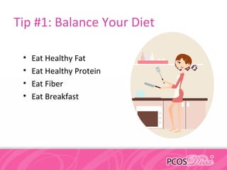 Tip #1: Balance Your Diet
• Eat Healthy Fat
• Eat Healthy Protein
• Eat Fiber
• Eat Breakfast
 
