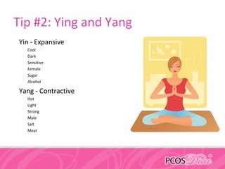 Tip #2: Ying and Yang
Yin - Expansive
Cool
Dark
Sensitive
Female
Sugar
Alcohol
Yang - Contractive
Hot
Light
Strong
Male
Salt
Meat
 