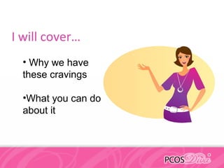 I will cover…
• Why we have
these cravings
•What you can do
about it
 