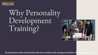 Why Personality
Development
Training?
We develop personality and leadership skills in pre-schoolers, kids, teenagers and adults. Visit - sanjeevdatta.com
 