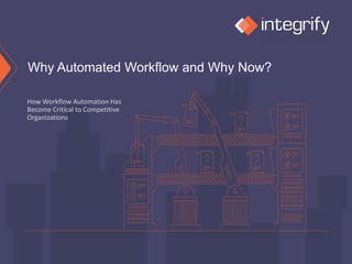 Why Automated Workflow and Why Now?
 