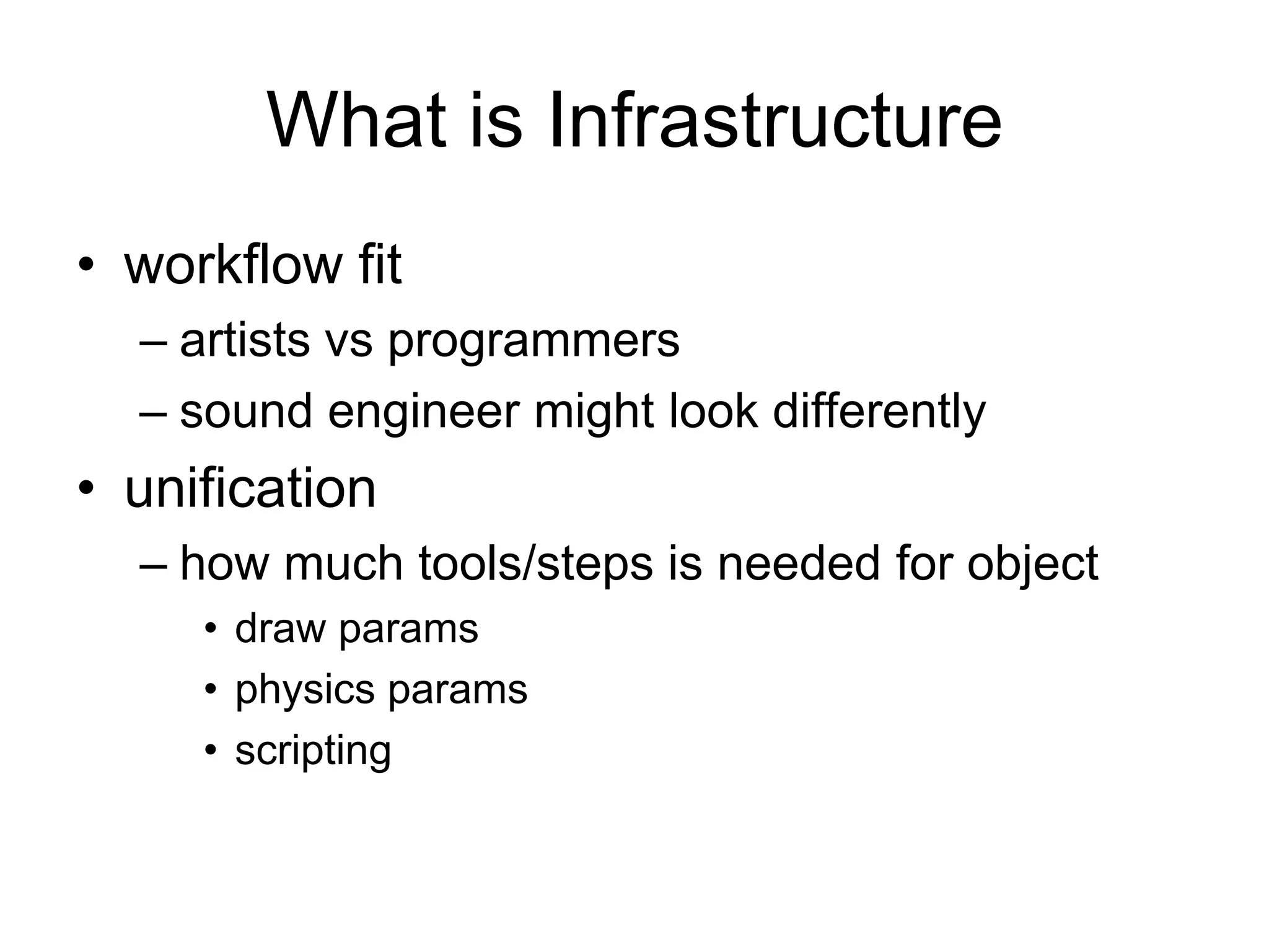 What is Infrastructureworkflow fitartists vs programmerssound engineer might look differently unificationhow much tools/steps is needed for objectdraw paramsphysics paramsscripting
