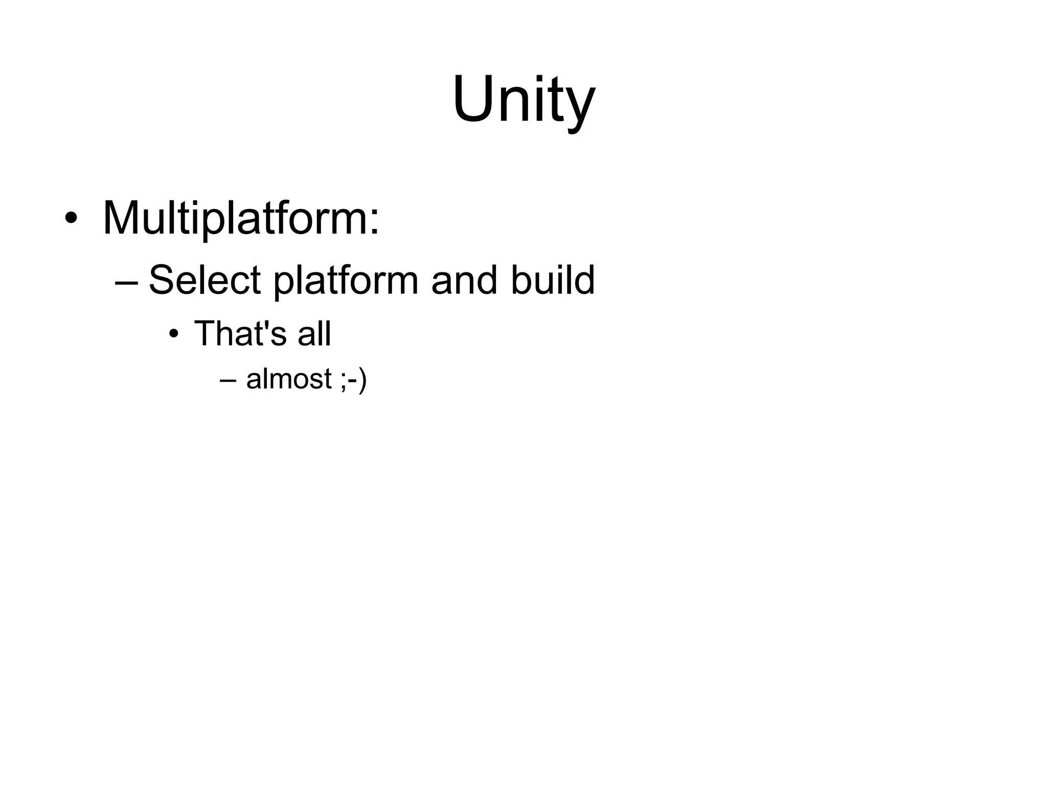 UnityMultiplatform:Select platform and buildThat's allalmost ;-) 