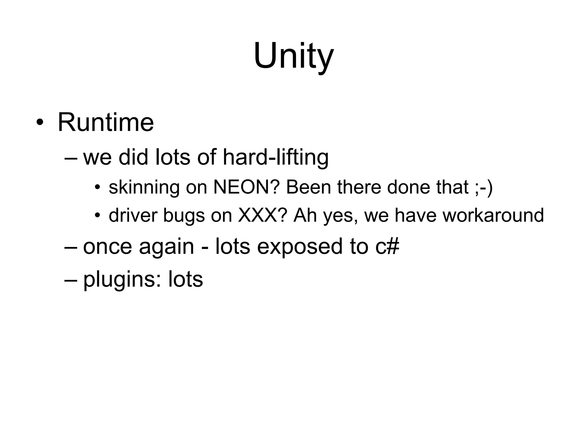 UnityRuntimewe did lots of hard-liftingskinning on NEON? Been there done that ;-)driver bugs on XXX? Ah yes, we have workaroundonce again - lots exposed to c# plugins: lots