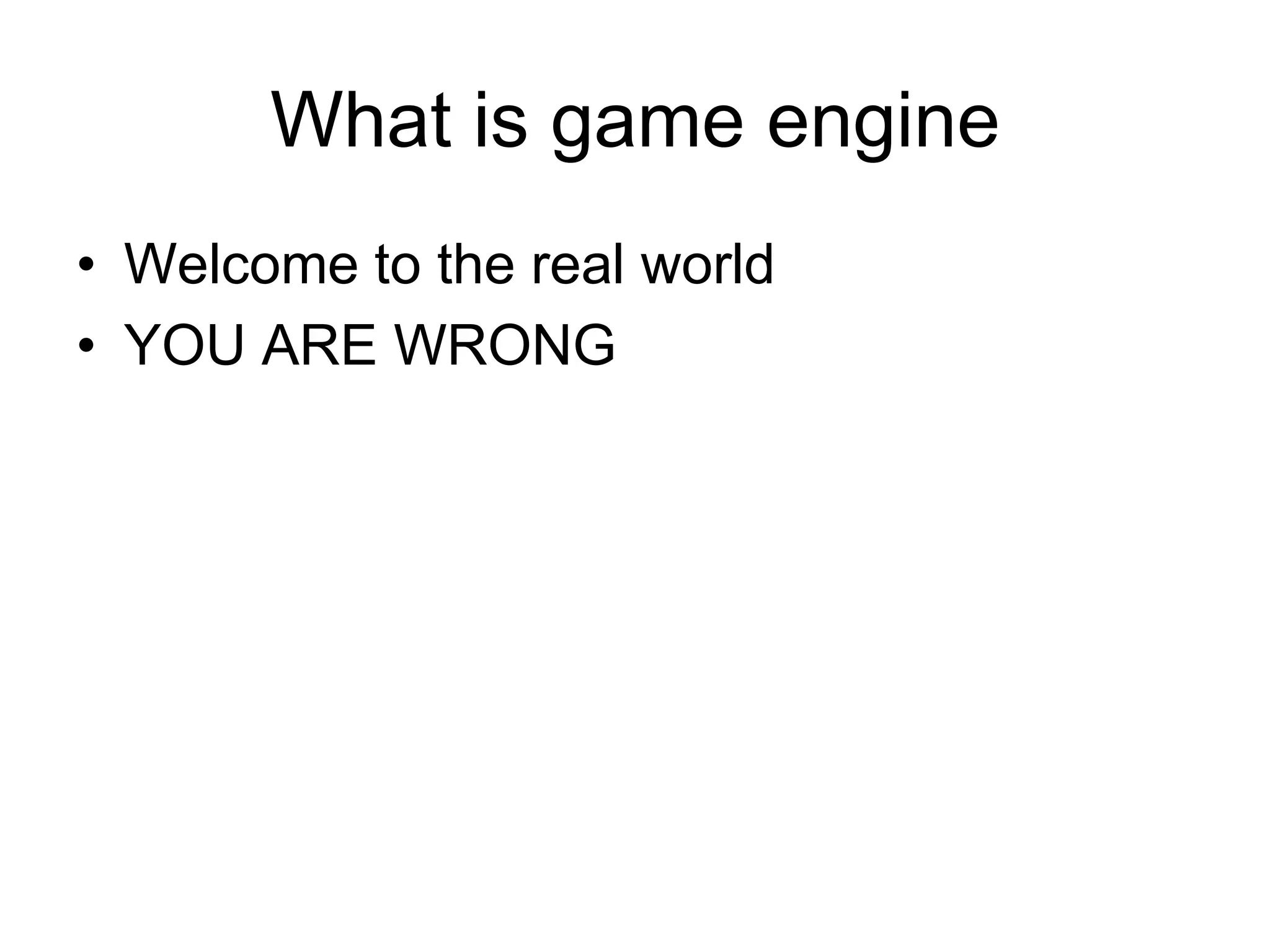 What is game engineWelcome to the real worldYOU ARE WRONG