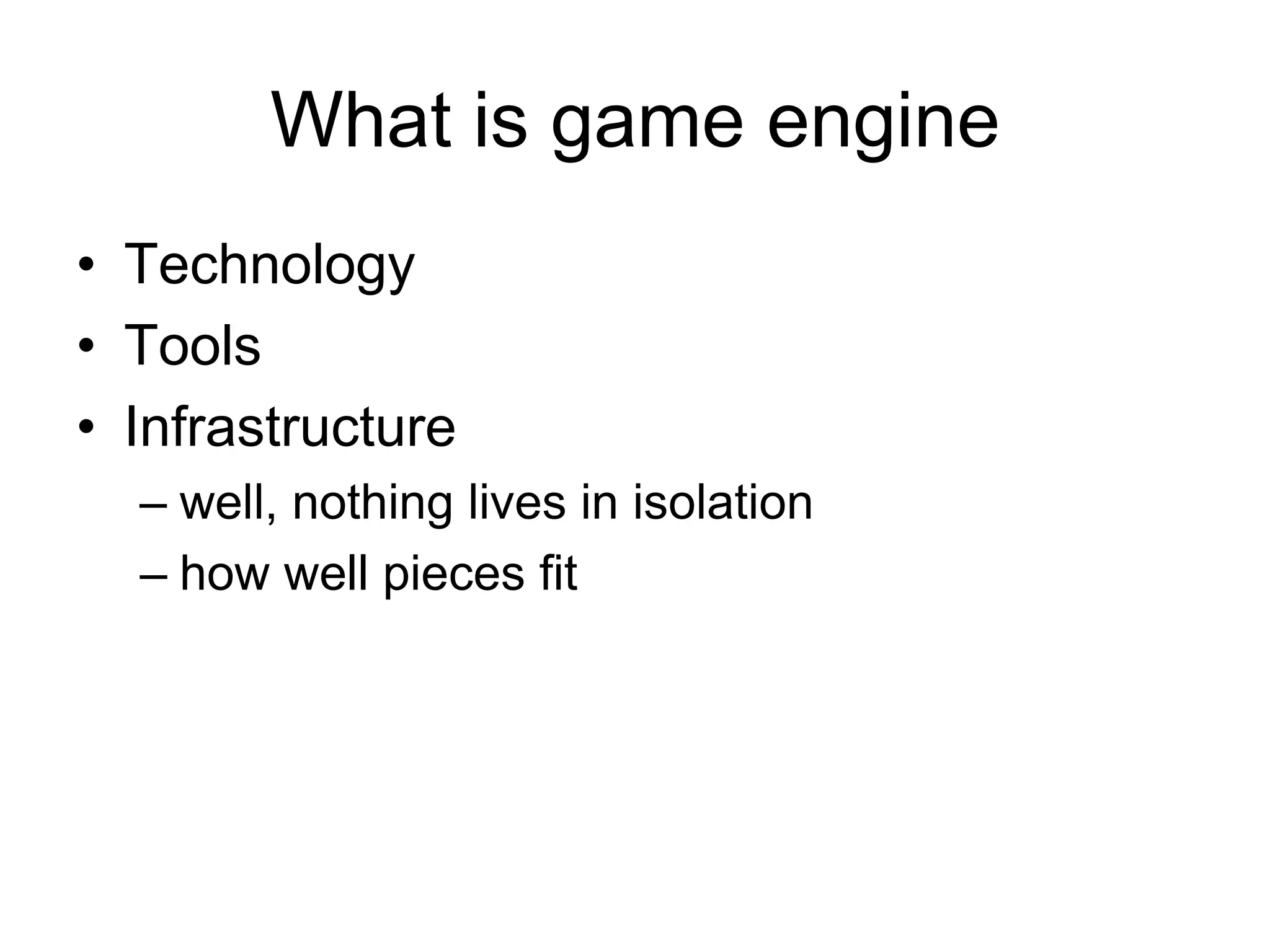 What is game engineTechnologyToolsInfrastructurewell, nothing lives in isolationhow well pieces fit