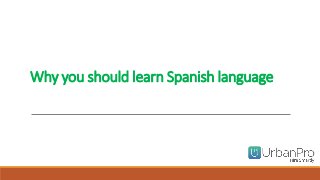 Why you should learn Spanish language
 