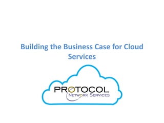 Building the Business Case for Cloud
Services
 