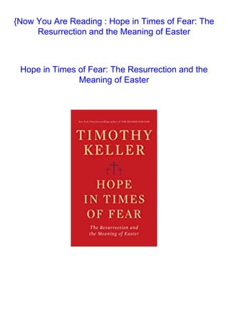 {Now You Are Reading : Hope in Times of Fear: The
Resurrection and the Meaning of Easter
Hope in Times of Fear: The Resurrection and the
Meaning of Easter
 