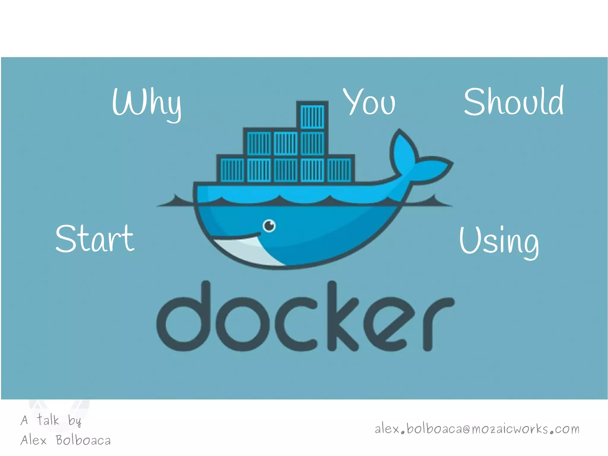 Why
A talk by
Alex Bolboaca
alex.bolboaca@mozaicworks.com
You
Start Using
Should