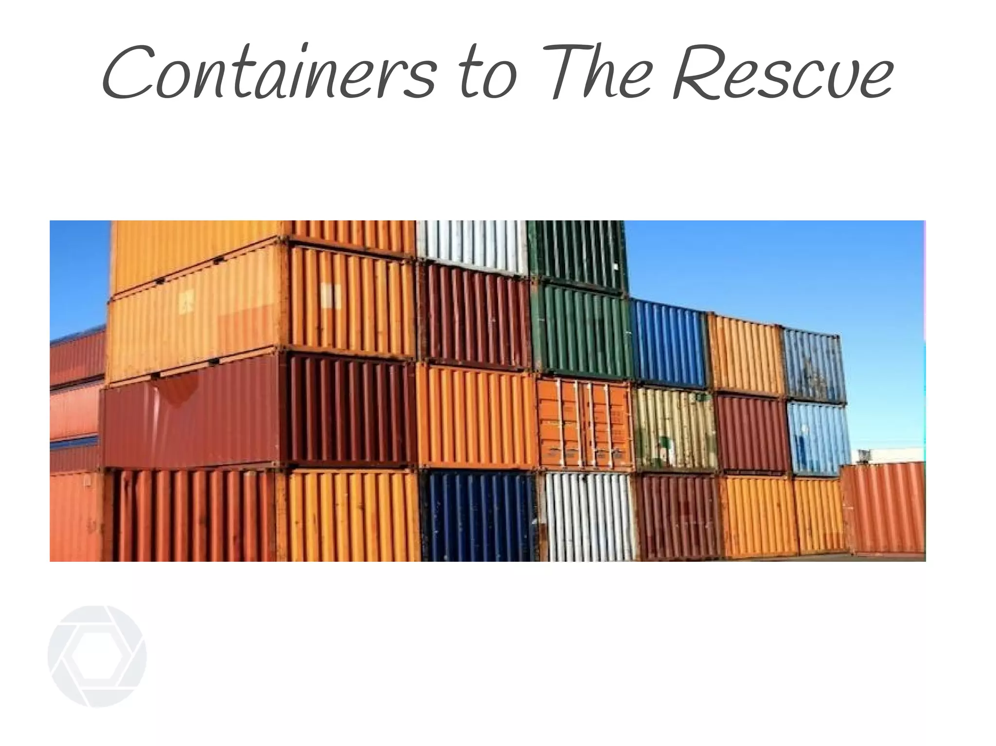 Containers to The Rescue