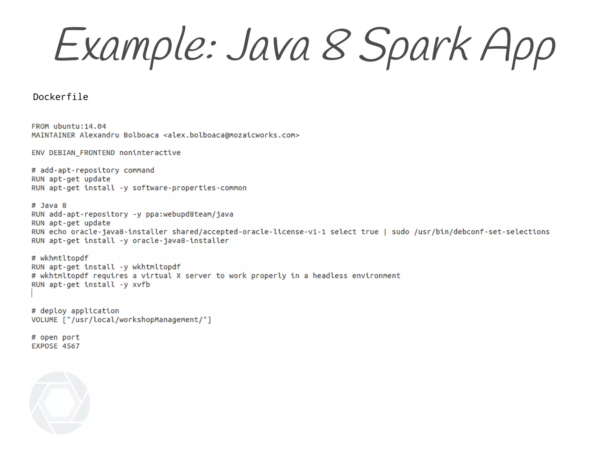 Example: Java 8 Spark App
Dockerfile