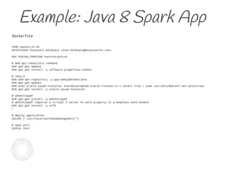 Example: Java 8 Spark App
Dockerfile
 
