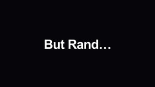 But Rand…
 