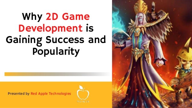 Presented by Red Apple Technologies
Why 2D Game
Development is
Gaining Success and
Popularity
 