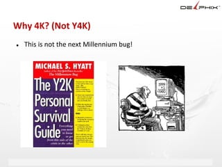 Why 4K? (Not Y4K)
●   This is not the next Millennium bug!




                         Delphix Proprietary and Confidential
 