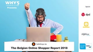 The Belgian Online Shopper Report 2018
Presents
 