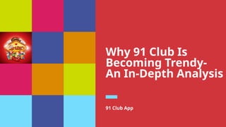 Why 91 Club Is
Becoming Trendy-
An In-Depth Analysis
91 Club App
 