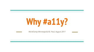 Why #a11y?
WordCamp Minneapolis/St. Paul, August 2017
 