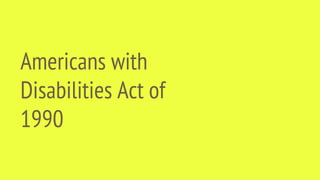 Americans with
Disabilities Act of
1990
 