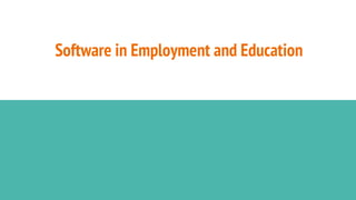 Software in Employment and Education
 