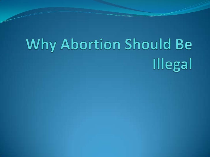 5 paragraph essay on why abortion should be illegal