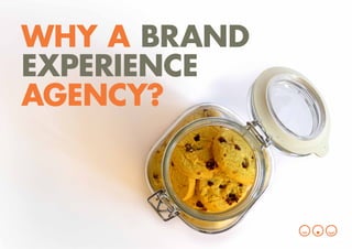 WHY A BRAND
EXPERIENCE
AGENCY?
 
