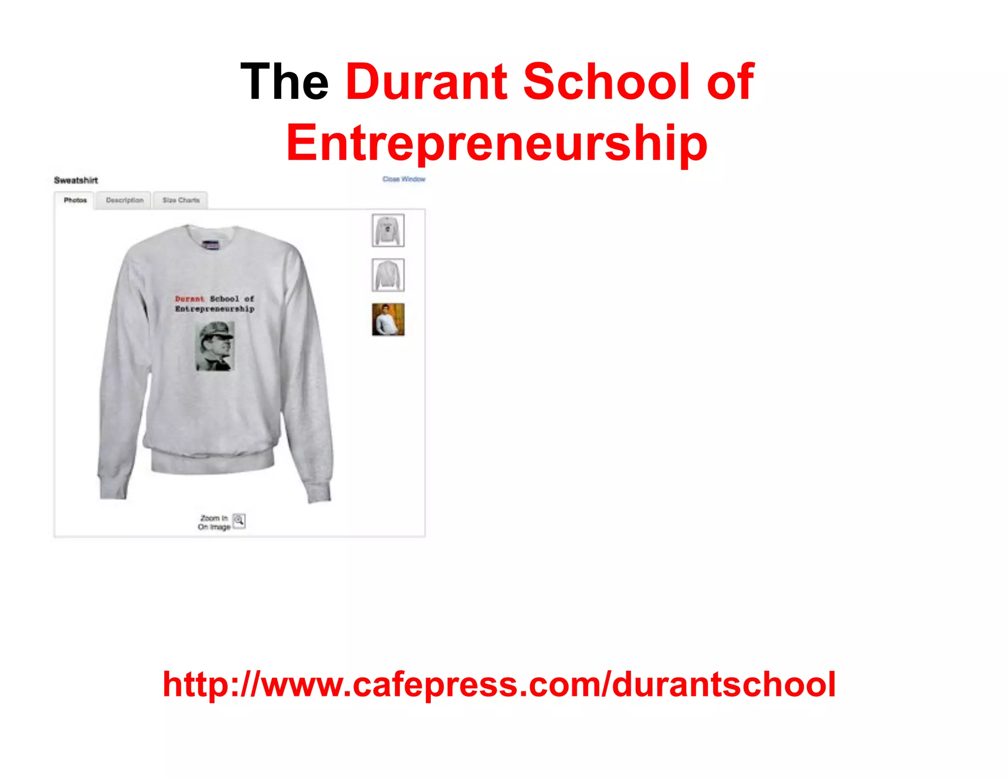 The Durant School of
     Entrepreneurship




http://www.cafepress.com/durantschool
 
