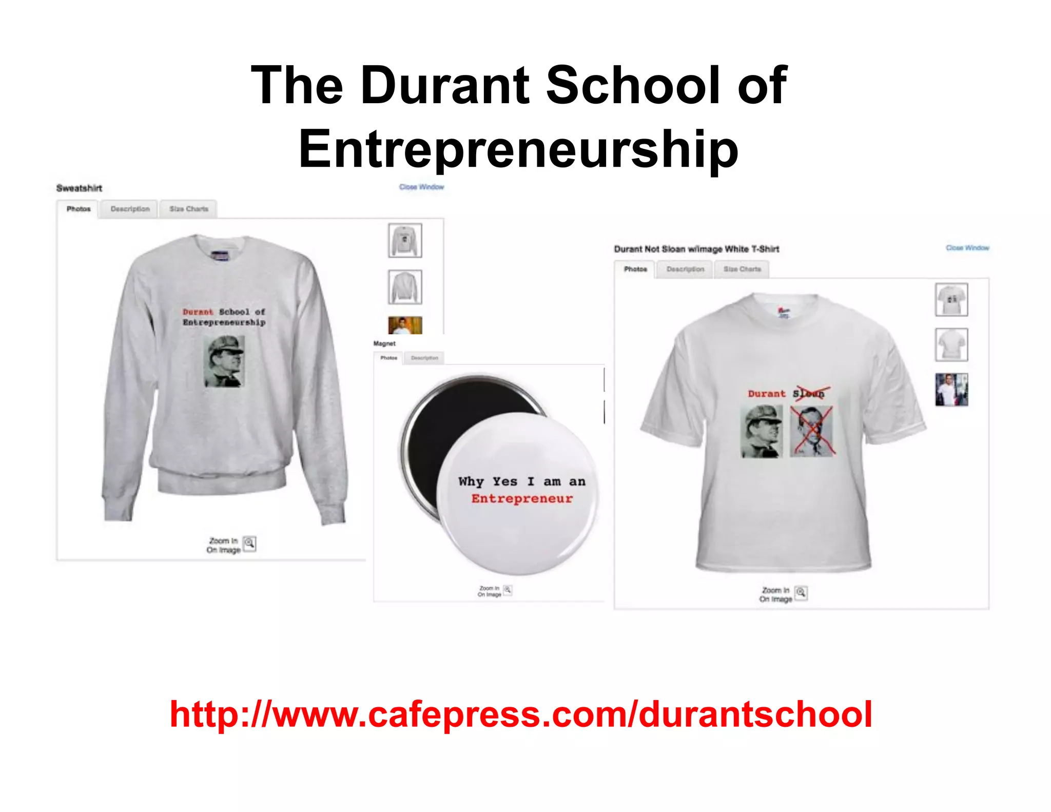The Durant School of
     Entrepreneurship




http://www.cafepress.com/durantschool
 