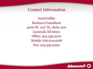 Contact Information Fred Griffin Business Consultant 4200 W. 115 th  St., Suite 200 Leawood, KS 66211 Office: 913.339.2210 Mobile: 816.679.9168 Fax: 913.339.2290 