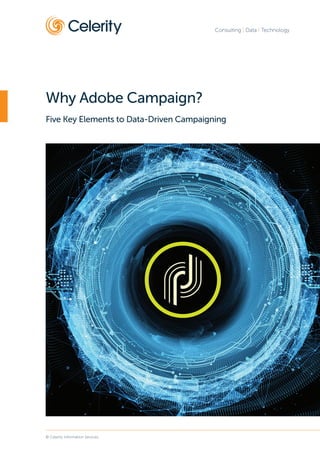 Consulting | Data | Technology
Why Adobe Campaign?
Five Key Elements to Data-Driven Campaigning
© Celerity Information Services
 