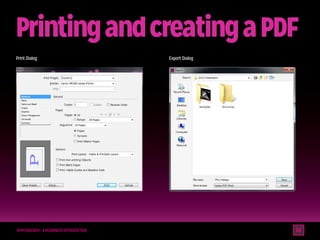 Printing and creating a PDF
Print Dialog

Why Indesign - A beginners Introduction

Export Dialog

 