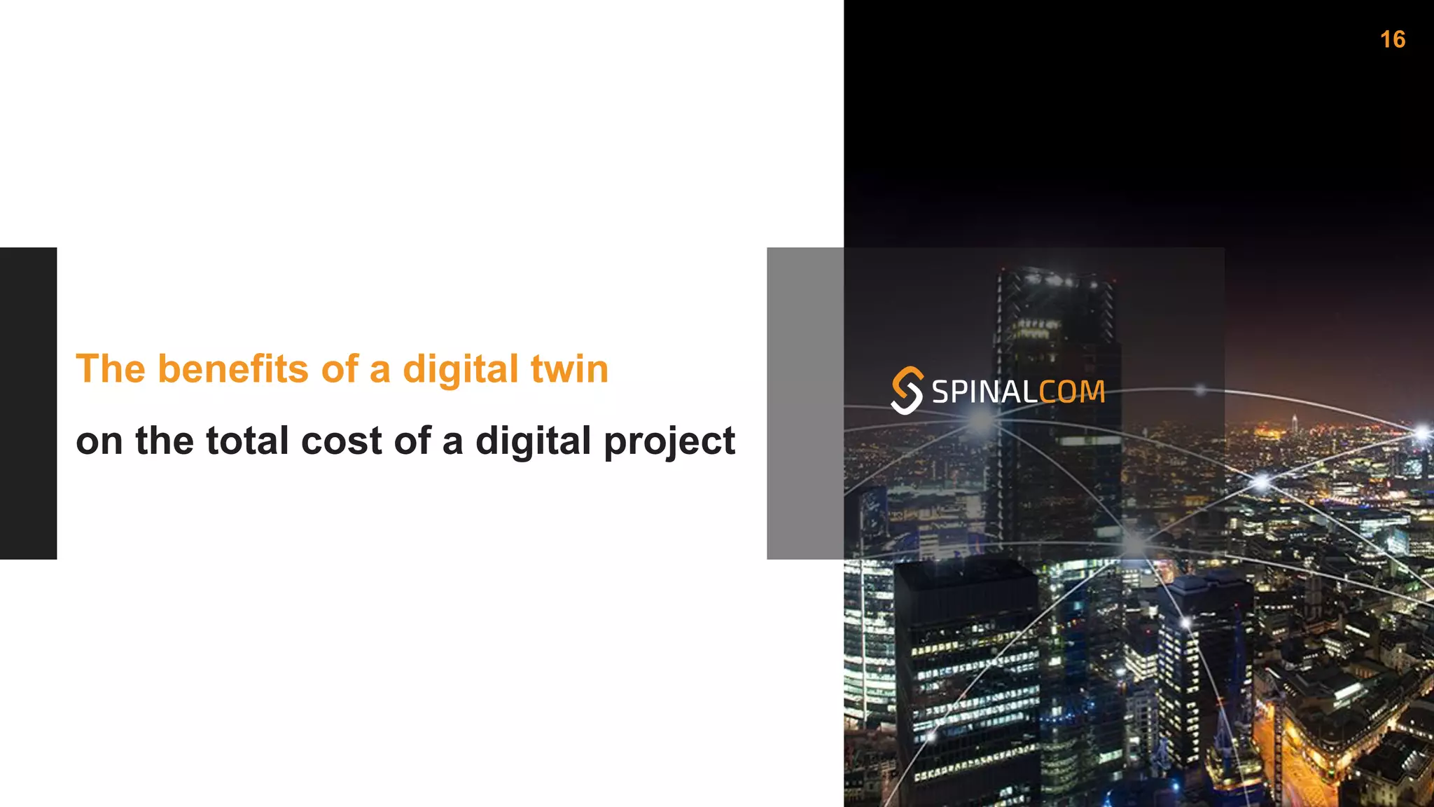 The benefits of a digital twin
on the total cost of a digital project
16
 