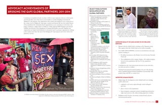 ADVOCACY ACHIEVEMENTS OF 
BRIDGING THE GAPS GLOBAL PARTNERS: 2011-2014 
Constituency-led global networks can share credit for many important advocacy achievements over the past three years. Our success occurs mainly as a result of funding received by the Bridging the Gaps program. Our organizations have trained and mobilized scores of advocates at the country level in Bridging the Gaps target countries and beyond. We have also funded dozens of key population-led community-based organizations to carry out advocacy and action campaigns, resulting in a higher degree of influence within National AIDS Programs and elevated visibility and inclusion of key populations in national AIDS policy processes. Together, our organizations are linked with hundreds of community-based counterpart organizations working at the country level. Since the start of the Bridging the Gaps program and in line with its five objectives, we have: 
Sex Workers demonstrate during the Sex Worker Freedom Festival, an alternative International AIDS Conference Hub 
supported by NSWP, held in Kolkata, India July 2012 Photo credit: Dale Kongmont 
IMPROVED QUALITY OF AND ACCESS TO HIV-RELATED SERVICES 
• 
Worked with the Global Fund to develop its Key Population Action Plan, against which the Global Fund can be held accountable; 
• 
Successfully lobbied PEPFAR to increase its investments on key populations, resulting in: 
• $2 million investment in the Robert Carr Civil Society Network Fund; and 
• The establishment of the Linkages Program, a $74 million program focused on key populations (the first U.S. key population program); 
• 
Contributed to the Lancet special issues focused on men who have sex with men and sex workers; 
• 
Translated international treatment guidance for use in the development of updated national treatment guidelines in partnership with people living with HIV at country level. 
IMPROVED HUMAN RIGHTS 
• 
Helped shape the development of the Global Fund’s new funding model, which now: 
• emphasizes civil society inputs through country dialogues processes; 
• places a focus on key populations; 
• better integrates community-systems strengthening and human- rights interventions in the online funding application modules; 
• 
Published nearly 50 policy documents, technical briefs and peer reviewed journal articles. 
SELECT PUBLICATIONS DEVELOPED BY BTG GLOBAL PARTNERS 
Advocacy for Community Treatment (ACT) Toolkit: Strengthening Community Responses to HIV Treatment and Prevention, 2014 
Homophobia Legislation and Its Impact on Human Security, 2014 
Sexual Stigma, Criminalization and Access to HIV Services among MSM Worldwide, 2014 
Promoting the Health of MSM Worldwide: A Training Curriculum for Providers, 2014 
MSM in Sub- Saharan Africa: Health, Access & HIV, 2014 
Driving the HIV Response: A Community Guide to the WHO Consolidated Guidelines on the Use of Antiretroviral Drugs for Treating and Prevention HIV Infection, 2014 
Global Consultation: PrEP and Early Treatment as HIV Prevention Strategies, 2014 
Access to Basic HIV Related Services and PrEP Acceptability among MSM Worldwide: Barriers, Facilitators and Implications for Combination Prevention, 2013 
Access Challenges for HIV Treatment: People Living with HIV and Key Populations in Middle-Income Countries, 2013 
Community Systems Strengthening and Key Populations, 2013 
Young Men Who Have Sex with Men: Health, Access & HIV, 2013 
The Needs and Rights of Trans Sex Workers, 2013 
The Needs and Rights of Male Sex Workers, 2013 
Sex Work and the Law: Understanding Legal Frameworks and the Struggle for Sex Work Law Reforms, 2013 
Sex workers’ Access to HIV Treatment Around the World, 2013 
Don’t Trade Our Lives Away!: An Overview of Access to Medicines, 2013 
Coverage of Key Populations at the 2012 International AIDS Conference, 2013 
Missing the Target: Communities and the Treatment 2.0 Initiative, 2012 
MSM in sub-saharan africa: health, access, & HIVFindings from the 2012 Global Men’s Health & Rights (GMHR) StudyThe Global Forum on MSM & HIV (MSMGF) African Men for Sexual Health & Rights (AMSHeR) 
13 
GLOBAL ACTION WITH LOCAL IMPACT: Why Advocacy Matters 
Akber works for a community organization in Pakistan that, through ITPC's funding and support under the BTG program, connects members of the LGBT community to stigma- free healthcare services and conducts human rights advocacy. Photo credit: Aids Fonds 
Natalia works for LEGALIFE in the Ukraine, where she leads a community campaign to connect sex workers to mobile and rapid CD4 testing with support and funding from ITPC under the BTG program. Photo credit: Alina Yaroslavska for Aids Fonds  
