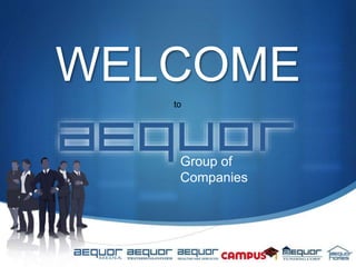 WELCOME
to
Group of
Companies
 