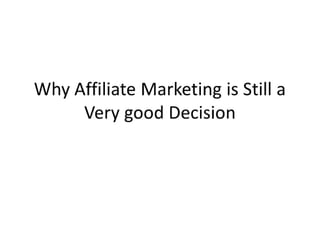 Why affiliate marketing is still a very good 1