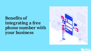 Benefits of
integrating a free
phone number with
your business
 