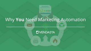 Why You Need Marketing Automation
 
