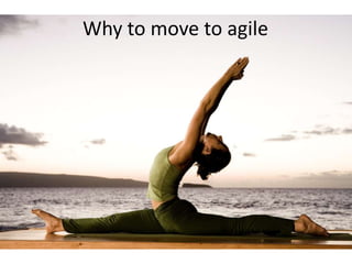 Why to move to agile
 