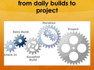 from daily builds to
      project
 