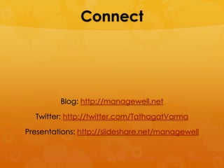 Connect




         Blog: http://managewell.net

  Twitter: http://twitter.com/TathagatVarma

Presentations: http://slideshare.net/managewell
 